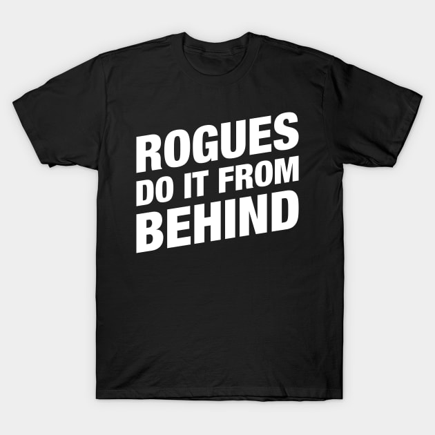 Rogues Do It From Behind - RPG Rogue T-Shirt by pixeptional